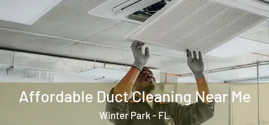 Affordable Duct Cleaning Near Me Winter Park - FL
