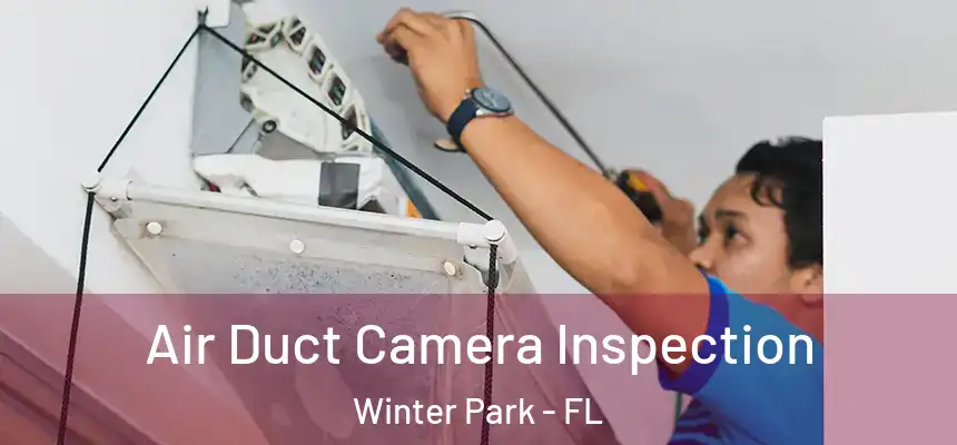 Air Duct Camera Inspection Winter Park - FL