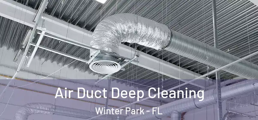 Air Duct Deep Cleaning Winter Park - FL