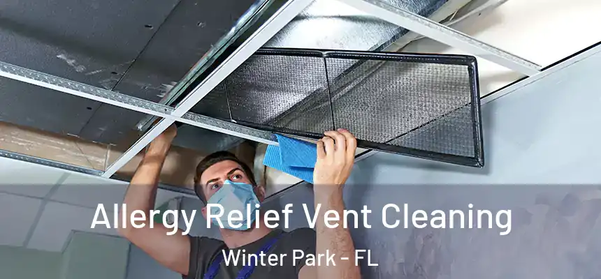 Allergy Relief Vent Cleaning Winter Park - FL