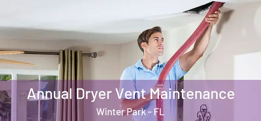 Annual Dryer Vent Maintenance Winter Park - FL