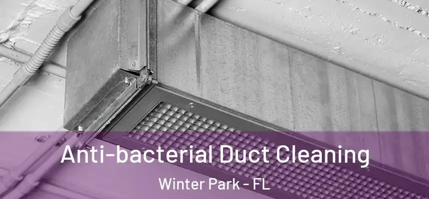 Anti-bacterial Duct Cleaning Winter Park - FL