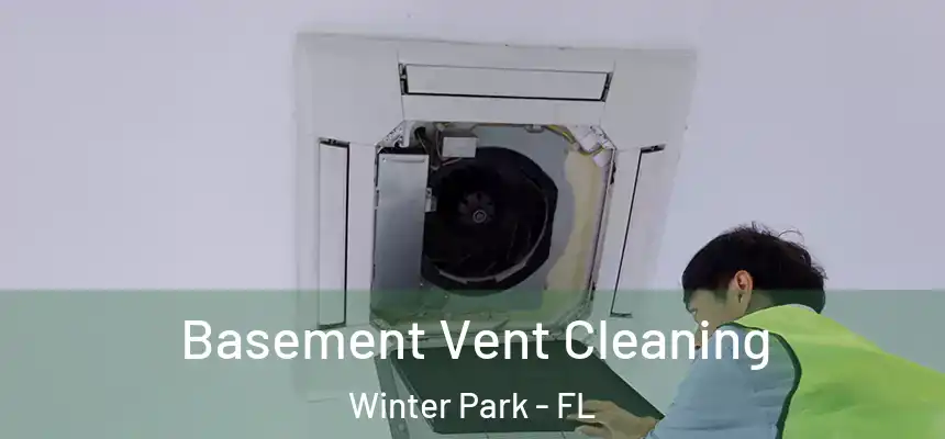 Basement Vent Cleaning Winter Park - FL