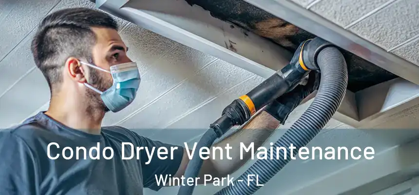 Condo Dryer Vent Maintenance Winter Park - FL
