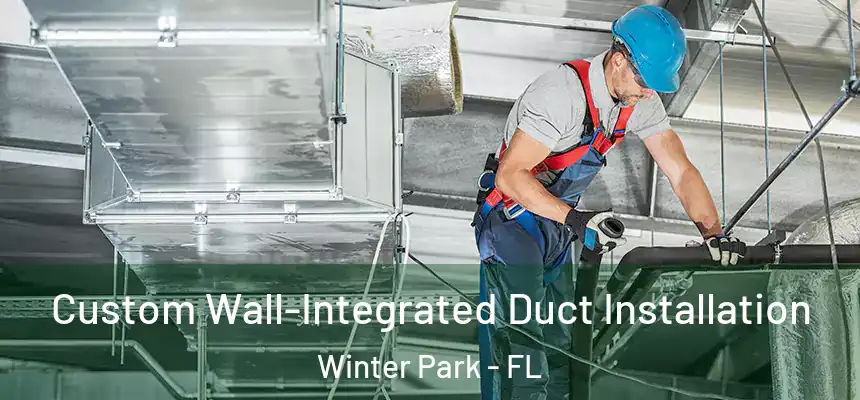  Custom Wall-Integrated Duct Installation Winter Park - FL