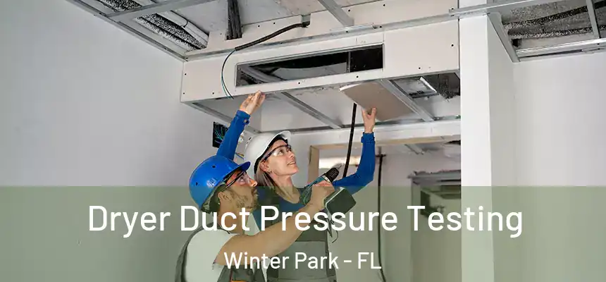 Dryer Duct Pressure Testing Winter Park - FL