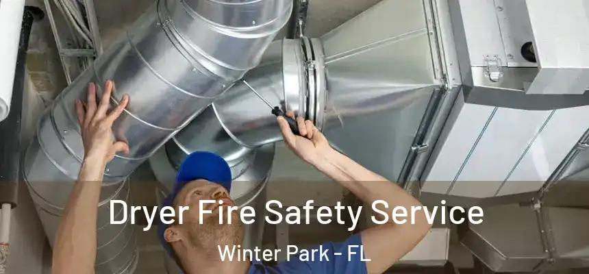 Dryer Fire Safety Service Winter Park - FL