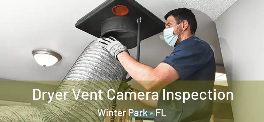 Dryer Vent Camera Inspection Winter Park - FL