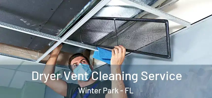 Dryer Vent Cleaning Service Winter Park - FL