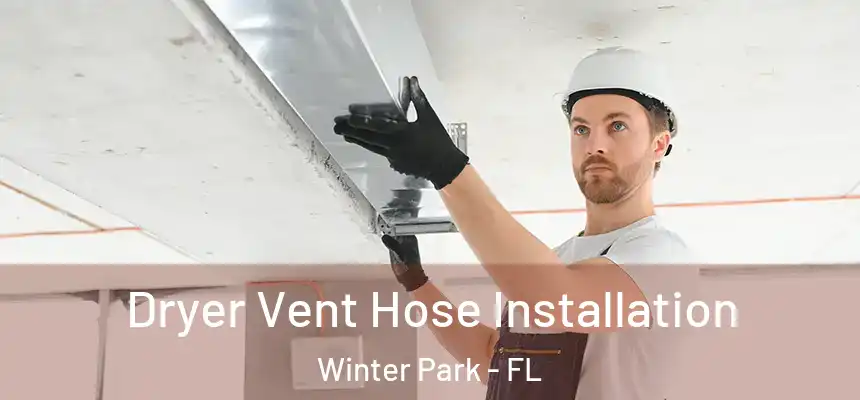 Dryer Vent Hose Installation Winter Park - FL