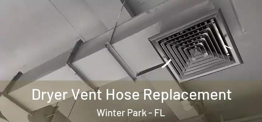 Dryer Vent Hose Replacement Winter Park - FL