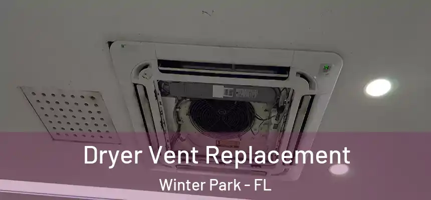  Dryer Vent Replacement Winter Park - FL