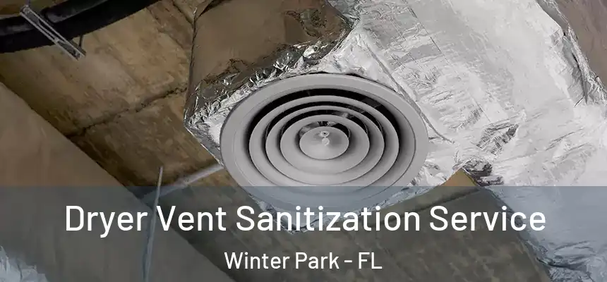 Dryer Vent Sanitization Service Winter Park - FL