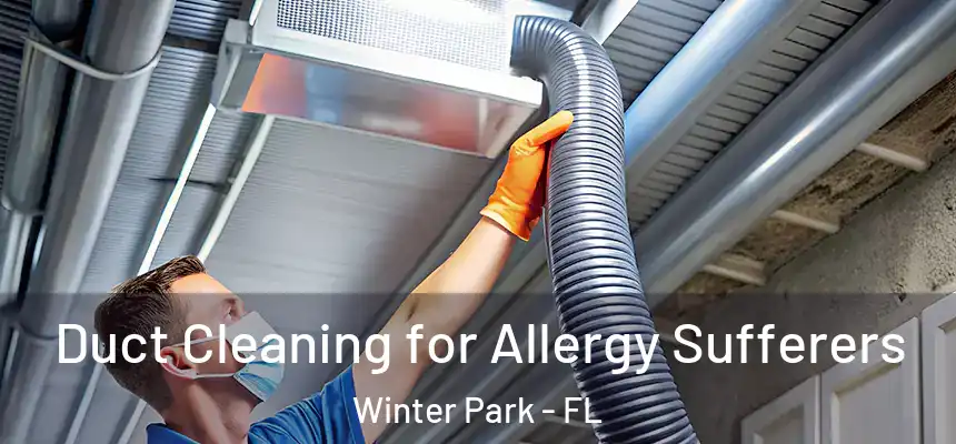 Duct Cleaning for Allergy Sufferers Winter Park - FL
