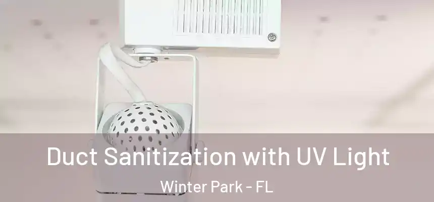 Duct Sanitization with UV Light Winter Park - FL