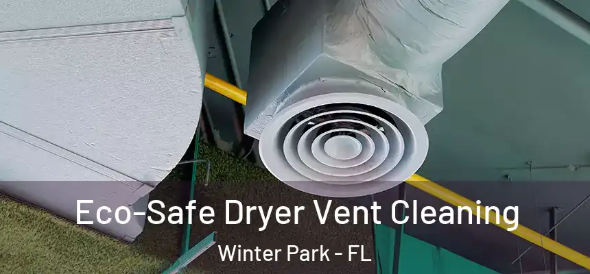 Eco-Safe Dryer Vent Cleaning Winter Park - FL
