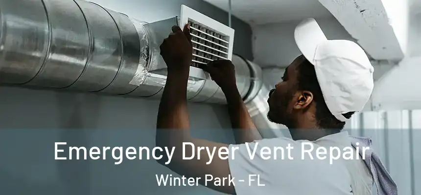 Emergency Dryer Vent Repair Winter Park - FL