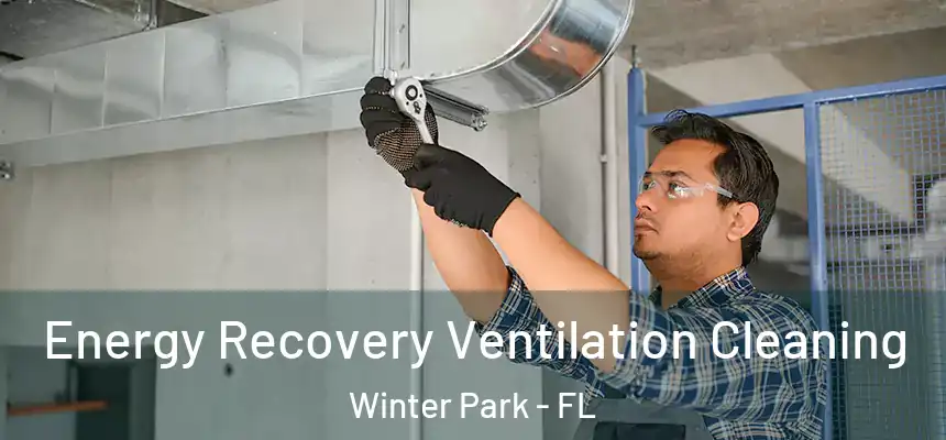 Energy Recovery Ventilation Cleaning Winter Park - FL