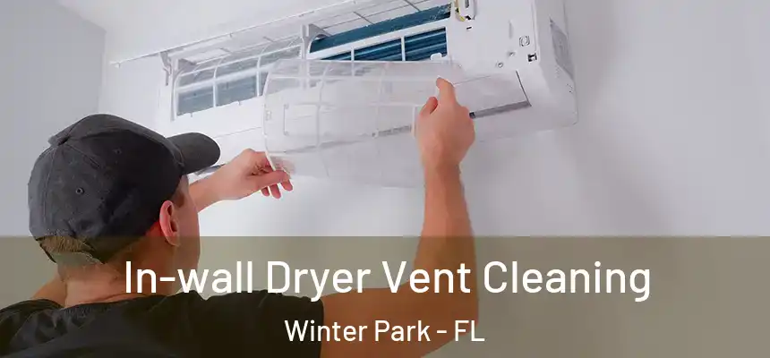 In-wall Dryer Vent Cleaning Winter Park - FL