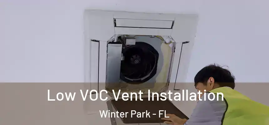 Low VOC Vent Installation Winter Park - FL
