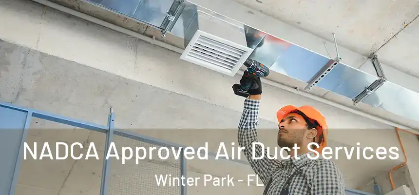 NADCA Approved Air Duct Services Winter Park - FL