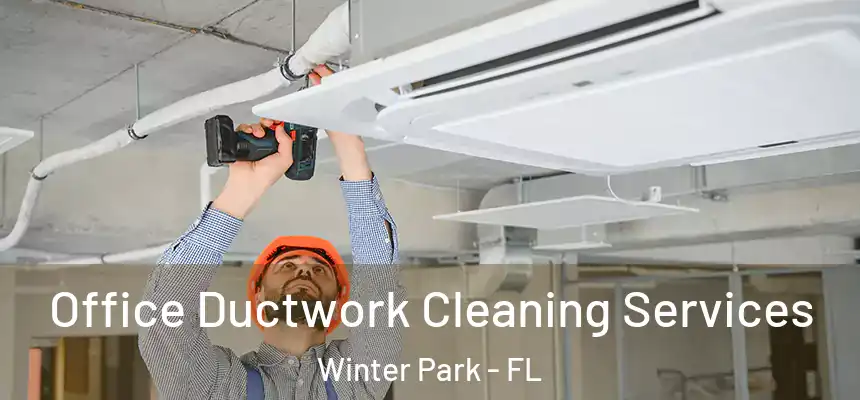 Office Ductwork Cleaning Services Winter Park - FL