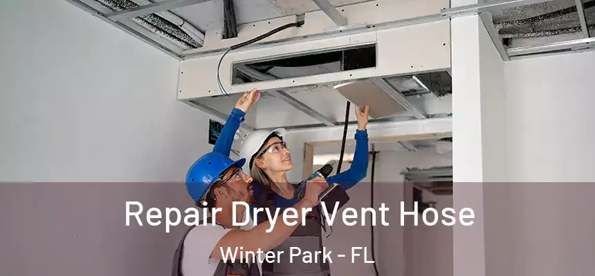Repair Dryer Vent Hose Winter Park - FL