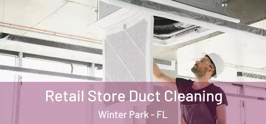 Retail Store Duct Cleaning Winter Park - FL