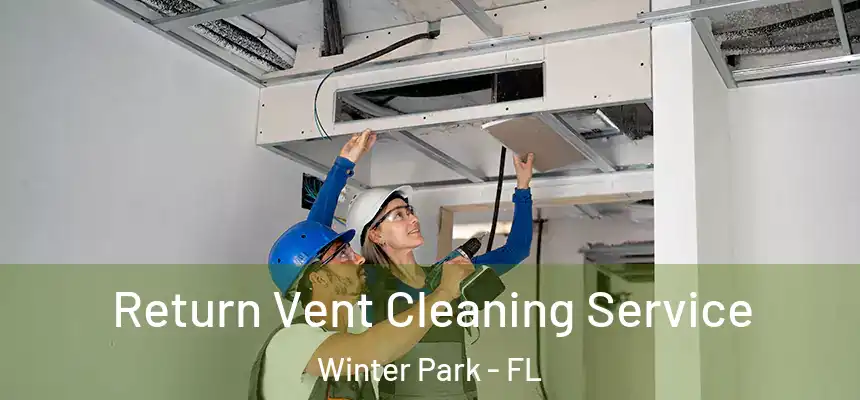 Return Vent Cleaning Service Winter Park - FL