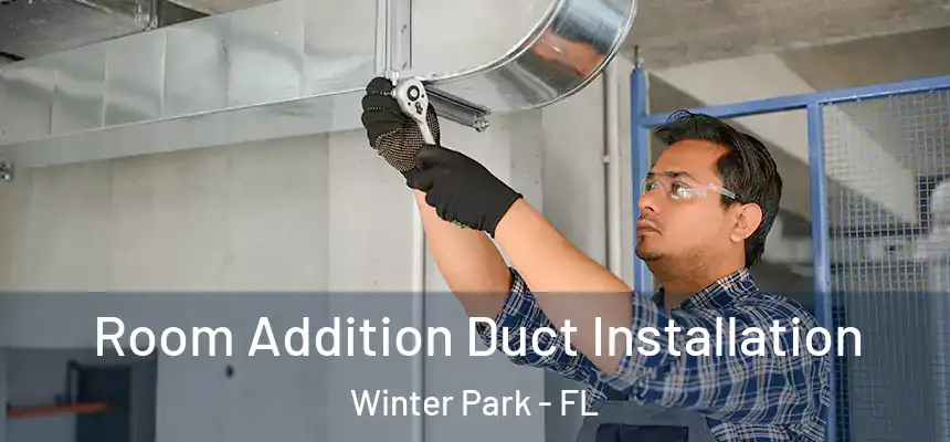 Room Addition Duct Installation Winter Park - FL