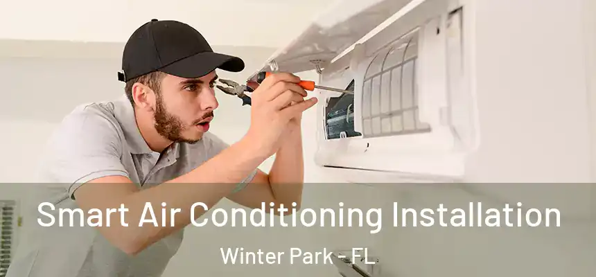 Smart Air Conditioning Installation Winter Park - FL