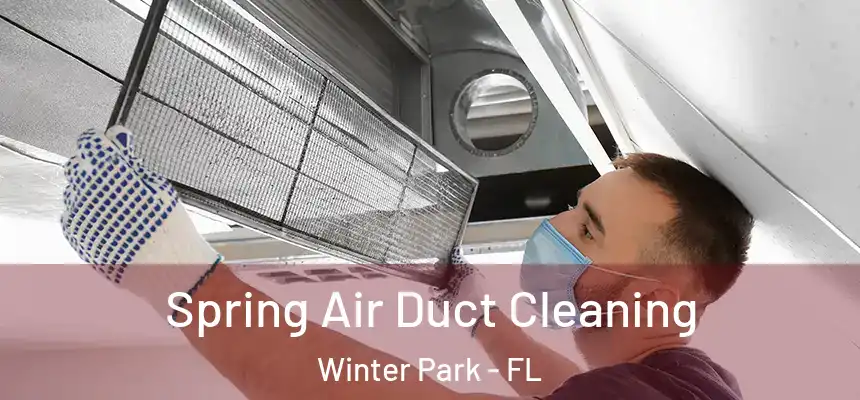 Spring Air Duct Cleaning Winter Park - FL