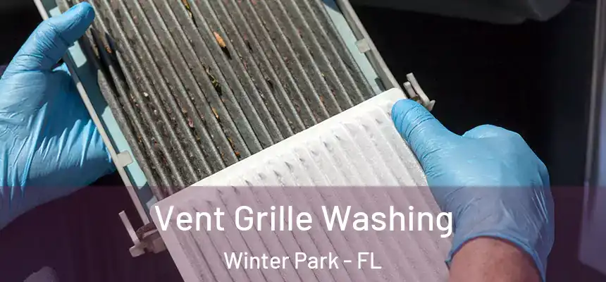 Vent Grille Washing Winter Park - FL