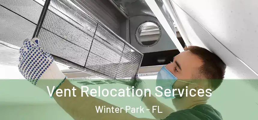 Vent Relocation Services Winter Park - FL