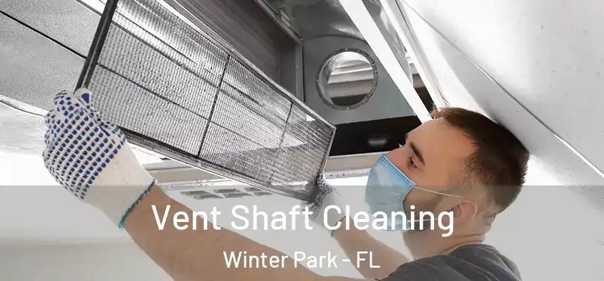 Vent Shaft Cleaning Winter Park - FL