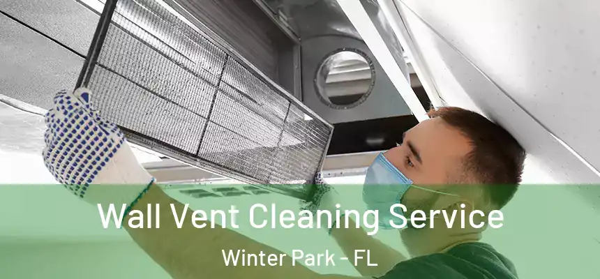 Wall Vent Cleaning Service Winter Park - FL